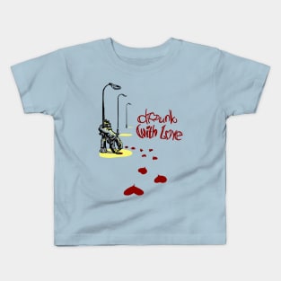 drunk with love Kids T-Shirt